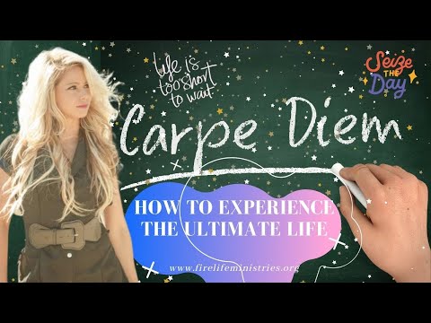 Carpe Diem - How To Experience The Ultimate Life