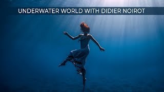 Underwater World With Didier Noirot