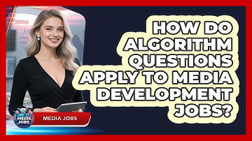 How Do Algorithm Questions Apply To Media Development Jobs? - Media Jobs