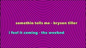 dj mix clip: i feel it coming x somethin tells me (the weeknd, bryson tiller)