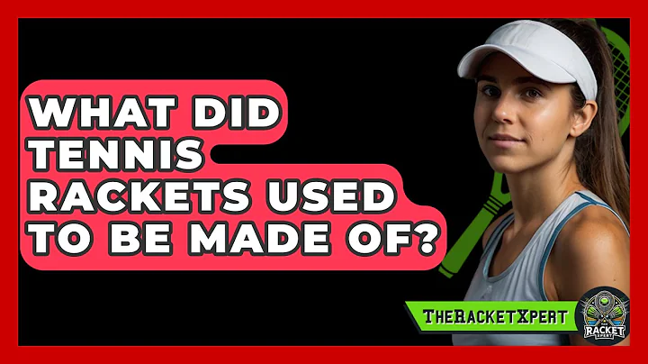 What Did Tennis Rackets Used To Be Made Of? - The Racket Xpert