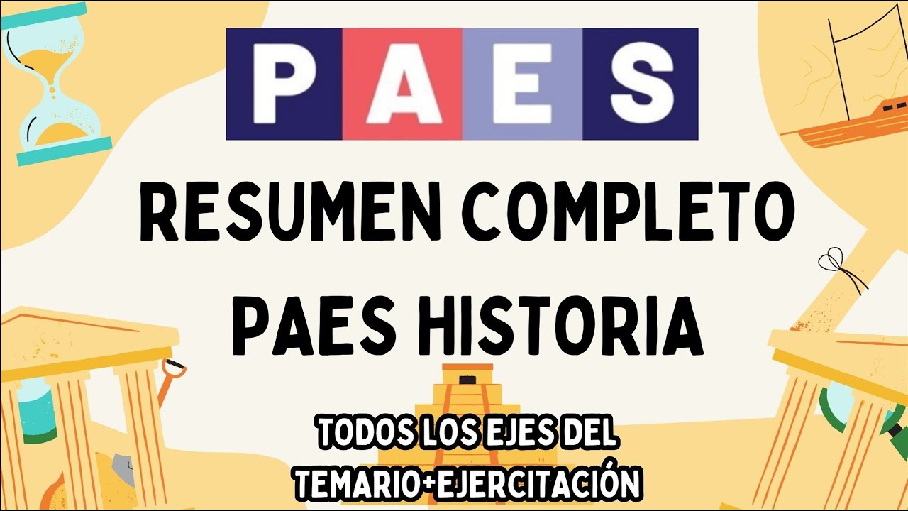 RESUMEN COMPLETO PAES HISTORIA. TE EXPLICO TODA LA MATERIA DE LA PAES DE HISTORIA + EJERCITACIÓN