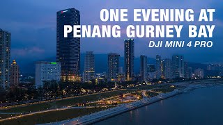 One Evening at Penang's Gurney Bay | DJI Mini 4 Pro