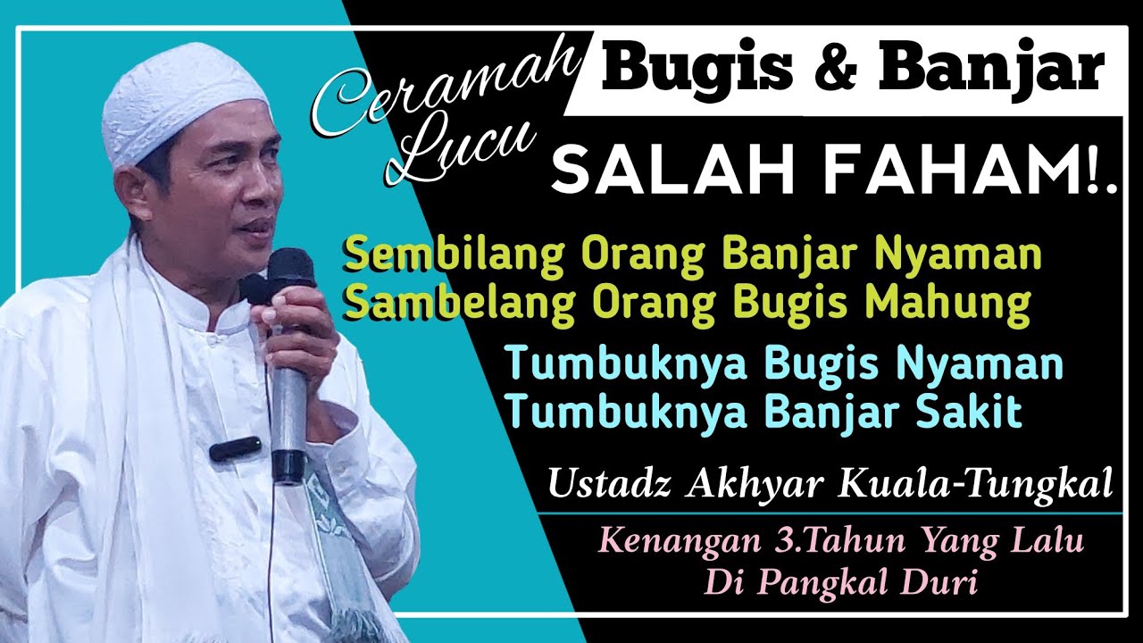 Ceramah Lucu Ustadz Akhyar Kuala Tungkal - Komplikasi Banjar Awan Bugis Salah Paham