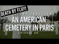 DEATH BY FLU!!! An American Cemetery in Paris | History Traveler Episode 40