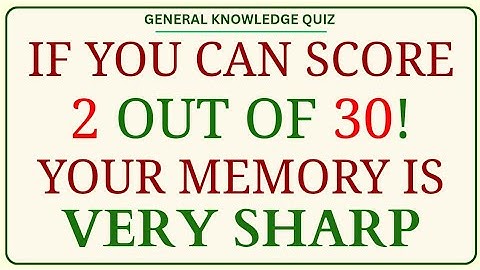 If You Can Score 2 Out of 30! Your Memory Is Very Sharp 🧠 | General Knowledge Quiz
