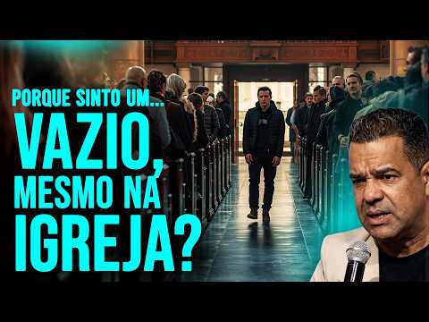 Você Vai à Igreja… Mas Continua Vazio? | Pregação Forte