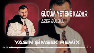 Azer Bülbül - Gücüm Yetene Kadar (Yasin Şimşek Remix) Bilsen Şimdi Nerdeyim.