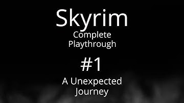 [Skyrim Complete Playthrough/100%] #1 A Unexpected Journey