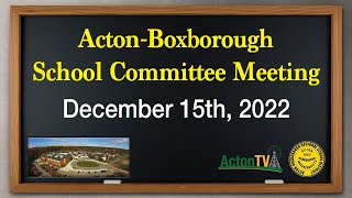 Acton-Boxborough School Committee Meeting - December 15th, 2022