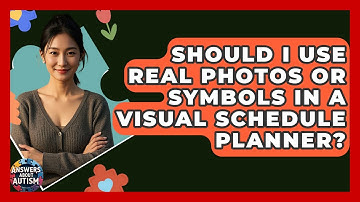 Should I Use Real Photos Or Symbols In A Visual Schedule Planner? - Answers About Autism