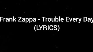 Frank Zappa - Trouble Every Day (LYRICS)