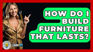 How Do I Build Furniture That Lasts? - LearnToDIY360.com