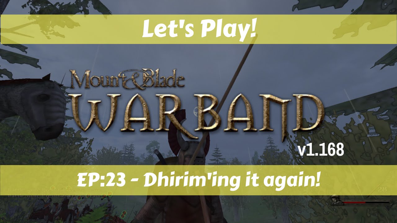 Let's Play!: Mount and Blade Warband!: Ep 23: Dhirim'ing it again! - YouTube