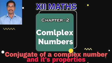 12th Maths Chapter 2.complex numbers conjugate of complex numbers and properties
