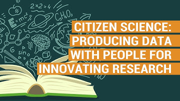 CITIZEN SCIENCE: PRODUCING DATA WITH PEOPLE FOR INNOVATING RESEARCH | Open for you!