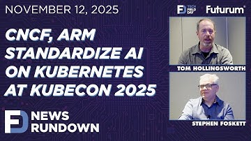 CNCF, Arm Standardize AI on Kubernetes at KubeCon | Tech Field Day News Rundown: November 12, 2025