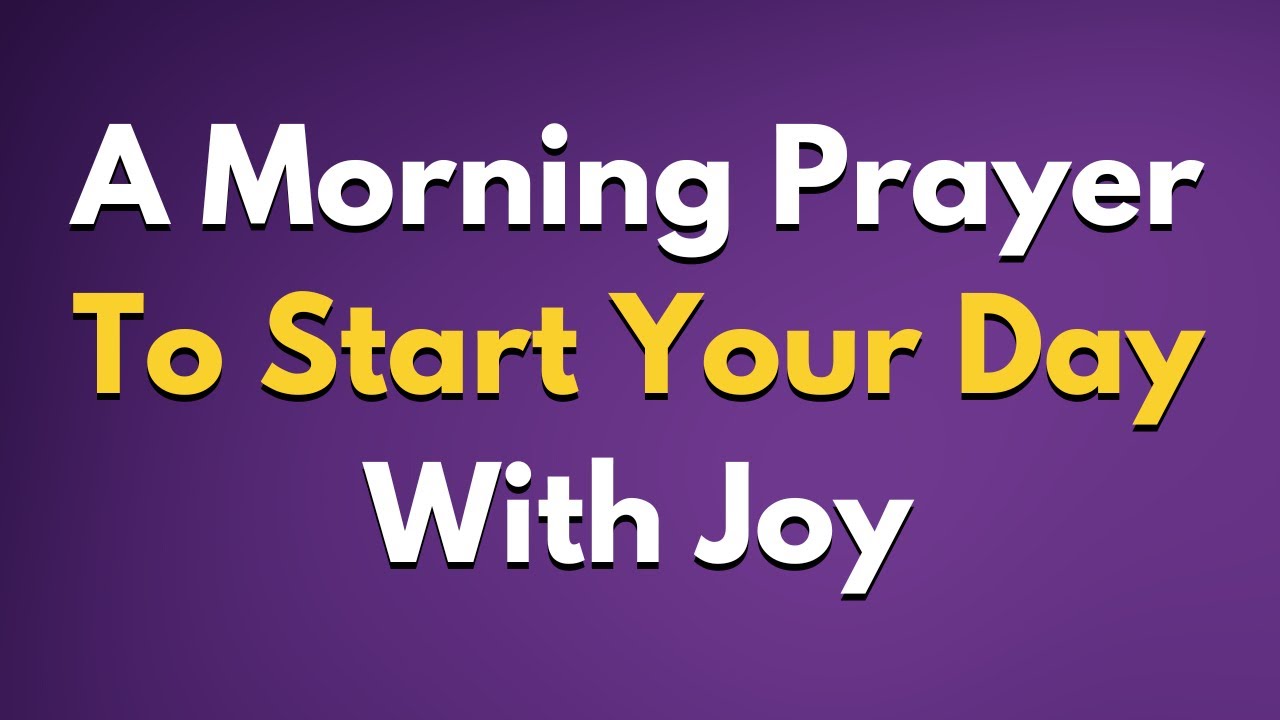 A Morning Prayers To Start Your Day With Joy Lord, As The Dawn Breaks