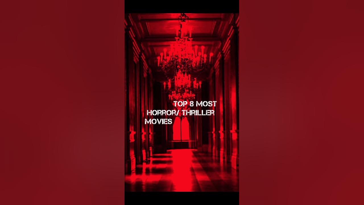 Top 8 Most Horror Thriller Movies horror thriller shorts YouTube top-8-most-horror-thriller-movies-horror-thriller-shorts-youtube