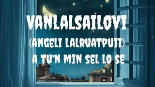 Video thumbnail of "Vanlalsailovi (Angeli Lalruatpuii) A tu'n min sel lo se"
