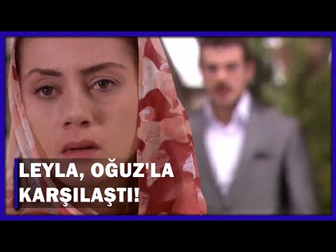 Leyla, Oğuz'la Karşılaştı! - Yaprak Dökümü 127.Bölüm