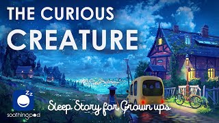 Bedtime Sleep Stories |  The Curious Creature  | Sleep Story for Grown Ups | Scary Stories