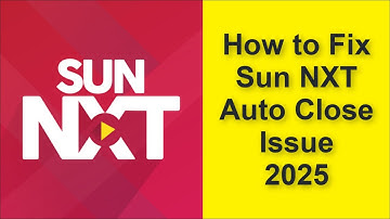 How to Fix Sun NXT App Auto Close Issue 2025