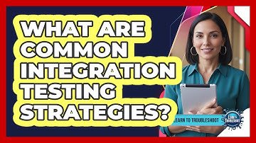 What Are Common Integration Testing Strategies?