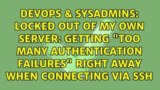 Locked out of my own server: getting "Too many authentication failures" right away when...