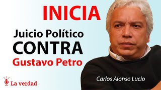 🚨 Inicia Juicio Político Contra Gustavo Petro por Carlos Alonso Lucio