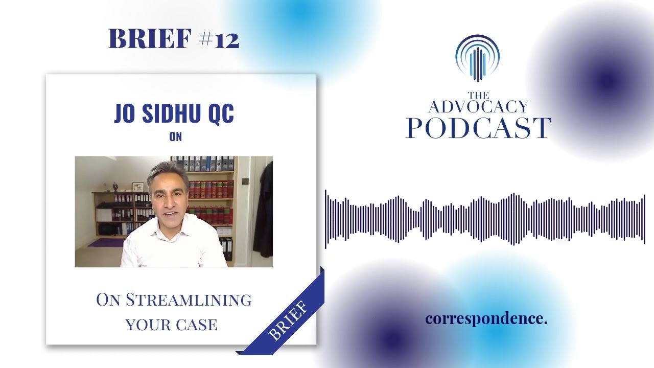 Part 1 - Brief 12: Jo Sidhu QC on Streamlining your Case