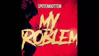 My Problem$ - Spotemgottem ❤️ (CLEAN)