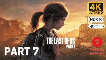 THE LAST OF US PART 1 REMAKE PS5 Gameplay Walkthrough Part 7 [4K 60FPS] - No Commentary (FULL GAME)