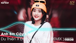 Anh Em Cây Khế Remix | Thằng Hầu Remix | Remix Hot Trend TikTok 2022