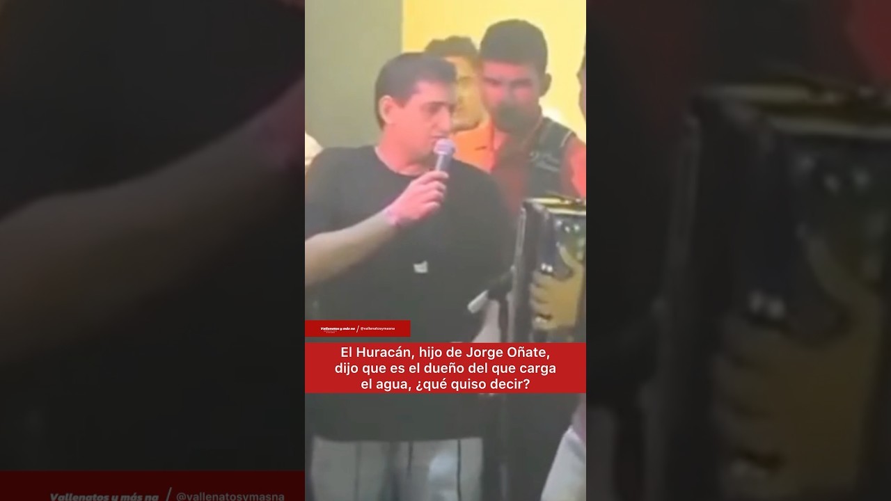 El Huracán, hijo de Jorge Oñate, dijo que es el dueño del que carga el agua, ¿qué quiso decir?
