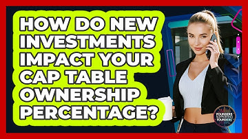 How Do New Investments Impact Your Cap Table Ownership Percentage? - Founders Supporting Founders