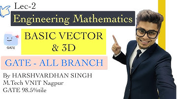 Basics Of Vector & 3D Lec-2 | Engineering Mathematics for GATE all branch  by HV Sir