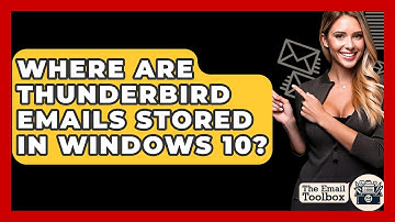 Where Are Thunderbird Emails Stored In Windows 10? - TheEmailToolbox.com