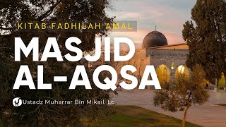 Keutamaan Masjid Al Aqsa dan Sholat di Dalamnya - Ustadz Muharrar bin Mikail, Lc. - Fadhilah Amal