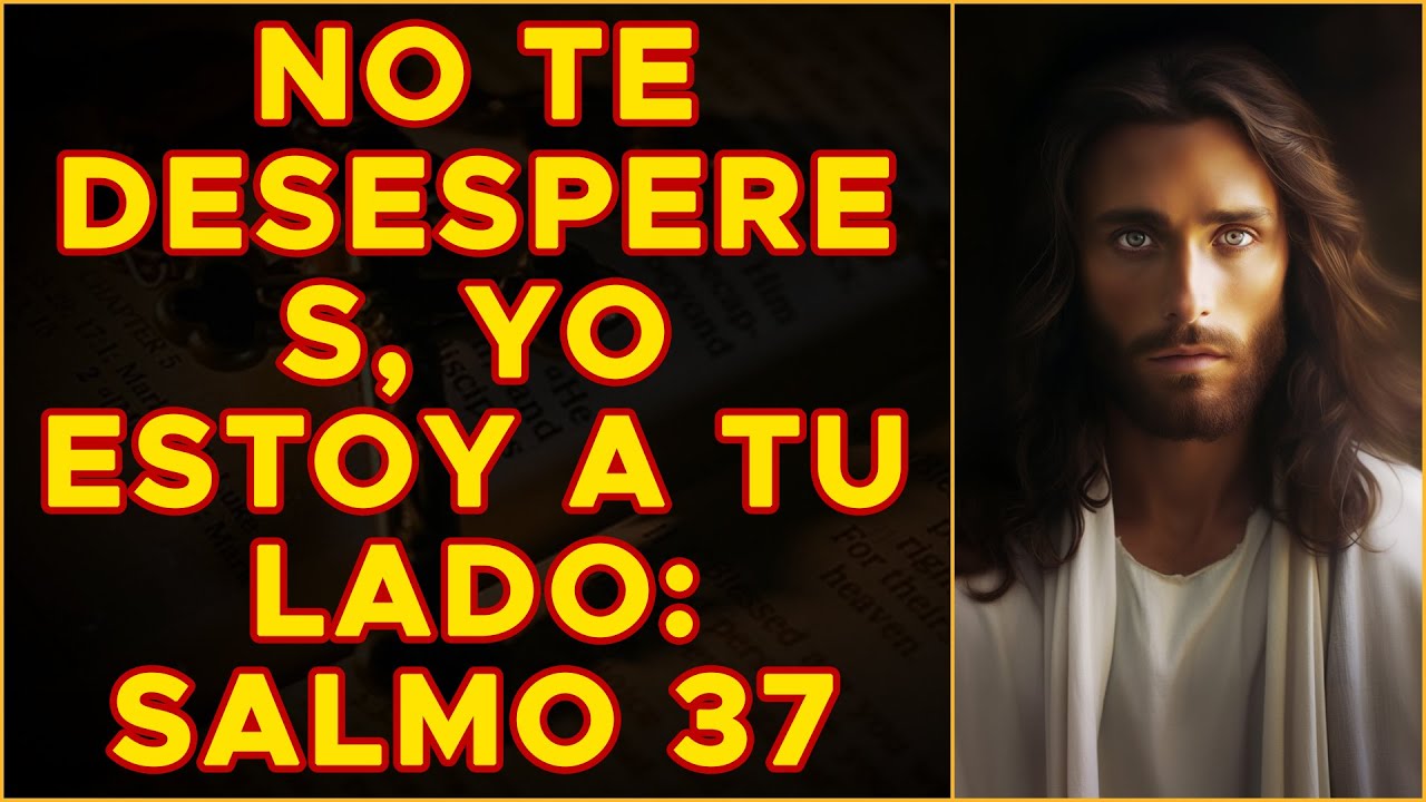 DIOS TE DICE HOY: No te desesperes, YO estoy a tu lado: Salmo 37 | La ...
