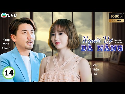 Phim TVB lồng tiếng Người Vợ Đa Năng 14/25 | Dương Thiên Hoa, Châu Bách Hào, Trần Vỹ | 2019