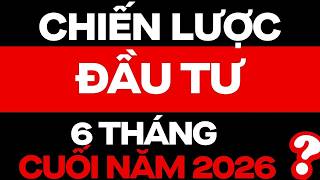 CHIẾN LƯỢC ĐẦU TƯ 6 THÁNG CUỐI NĂM 2026 ?? | ĐẦU TƯ CHỨNG KHOÁN