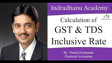 GST and TDS Inclusive rate back calculation by CA. Pankaj Deshpande- Indradhanu Academy