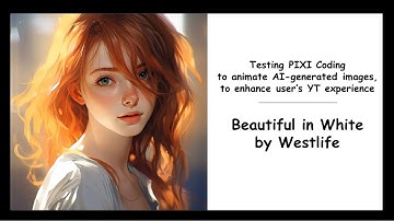 Applying PIXI coding to animated AI generated images - Beautiful in White by Westlife