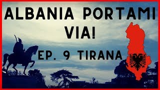 ALBANIA PORTAMI VIA #9 ESTATE: DI NUOVO A TIRANA