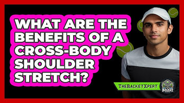 What Are The Benefits Of A Cross-Body Shoulder Stretch?