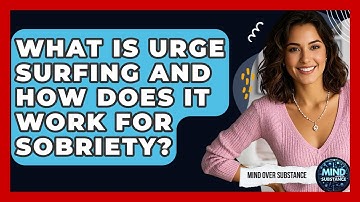 What Is Urge Surfing And How Does It Work For Sobriety? - Mind Over Substance