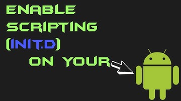 How To Enable Scripting (Init.d) On Android