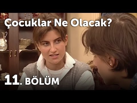 Çocuklar Ne Olacak 11.Bölüm