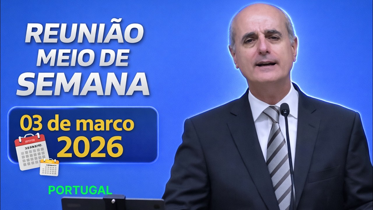 Reunião MEIO de semana 03 de MARÇO de 2026 - PORTUGAL